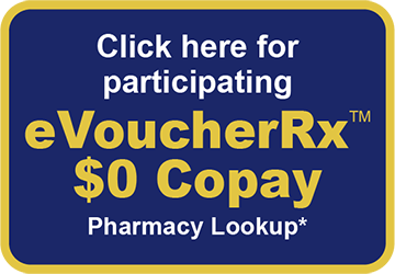 Click here for participating eVoucherRx $0 copay pharmacy lookup *